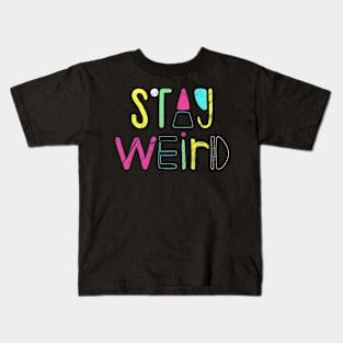 Stay Weird Kids T-Shirt